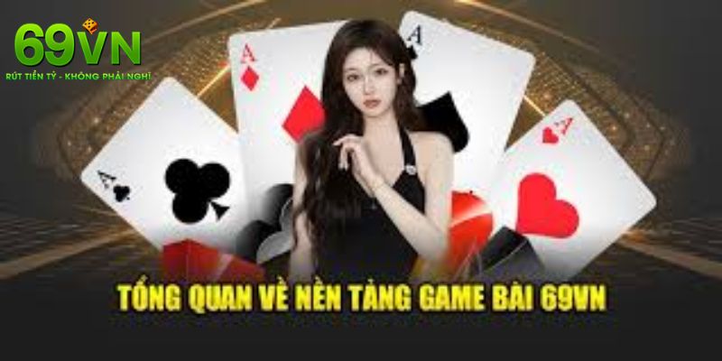 Game Bài 69VN – Sân Chơi Đổi Thưởng Tiền Thật Hàng Đầu 1 Giới thiệu chi tiết về game bài 69VN