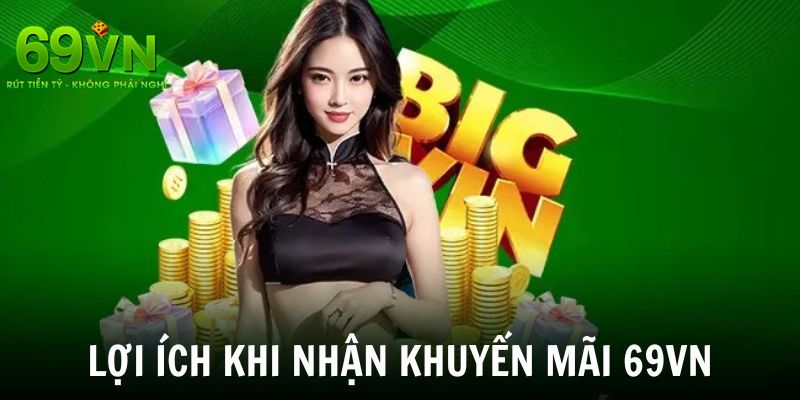 Khuyến Mãi 69VN: Ưu Đãi Hấp Dẫn, Cơ Hội Trúng Thưởng Khủng 1 Lợi ích hấp dẫn cho bet thủ khi tham gia nhận khuyến mãi 69VN