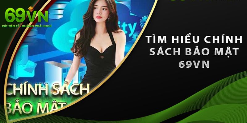 Chính Sách Bảo Mật 69VN: Hiểu Rõ Và Áp Dụng Đúng Quy Định 1 Mục đích của chính sách bảo mật tại 69VN